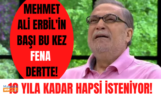 Bu kez başı dertte! Mehmet Ali Erbil'in üç ayrı suçtan 10 yıla kadar hapsi isteniyor