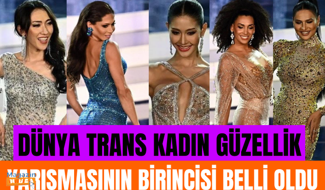 Dünya trans kadın güzellik yarışmasının birincisi belli oldu