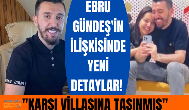 Ebru Gündeş'in ilişkisinde yeni detaylar! 19 yaş küçük aşkı, karşı villasına taşınmış