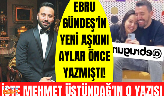 Ebru Gündeş ve Rassan Khoshnaw aşkını aylar önce Mehmet Üstündağ yazmıştı!