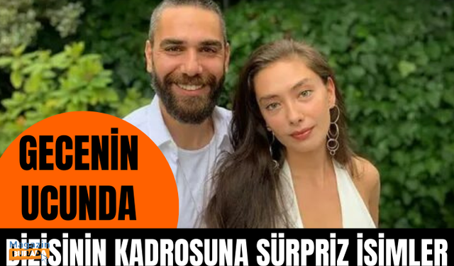 Gecenin Ucunda dizisinin kadrosuna sürpriz isimler