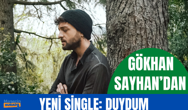 Gökhan Sayhan’dan yeni single: Duydum