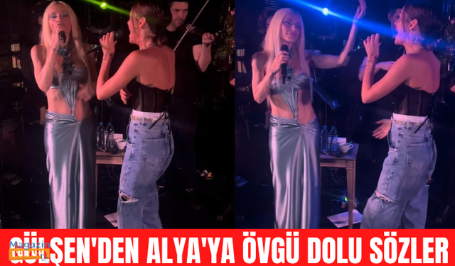 Gülşen’den Alya’ya Övgü!