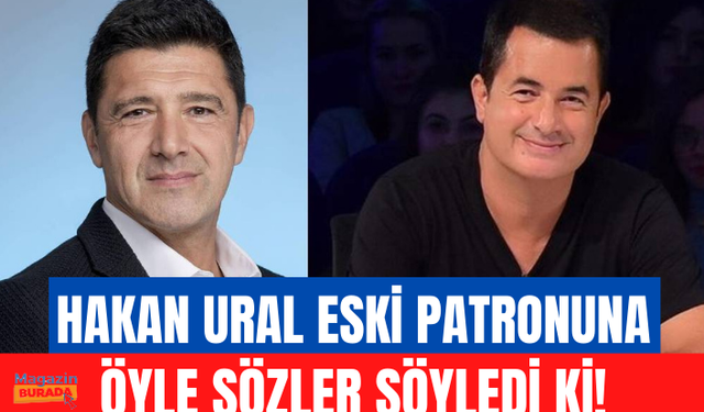 Hakan Ural, eski patronu Acun Ilıcalı'yı hedef aldı: Ondan 'açıkçası' kelimesini alırsanız konuşamaz