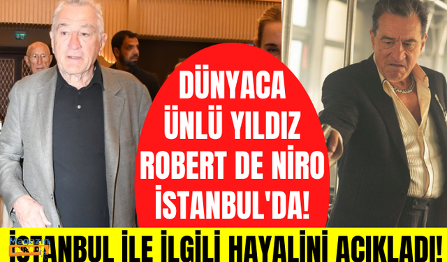 Hollywood yıldızı Robert De Niro Türkiye'ye geldi! İstanbul ile ilgili hayalini ilk kez açıkladı!