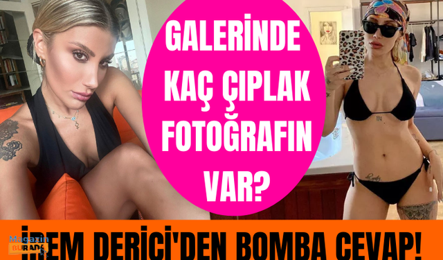 İrem Derici'den "Galerinde kaç çıplak fotoğrafın var?" sorusuna cevap: Mesaj ve fotoğraf tutmam