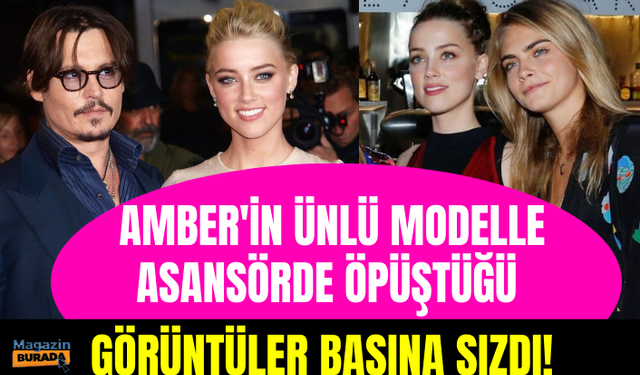 Johnny Depp'in eski eşi Amber Heard'ün ünlü modelle asansörde öpüştüğü görüntüler basına sızdı