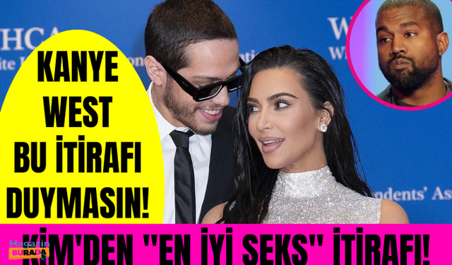 Kim Kardashian'dan 'en iyi seks' itirafı! Kanye West duymasın