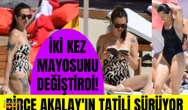 Kuş Uçuşu dizisiyle büyük çıkış yapan Birce Akalay tatilini Bodrum'da sürdürüyor!