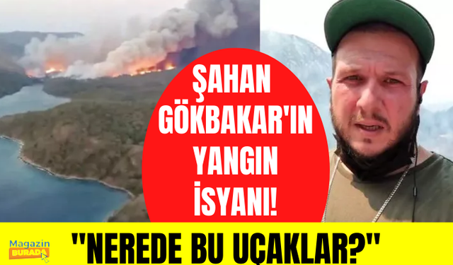 Marmaris'teki yangın Şahan Gökbakar'ı çıldırttı! Art arda paylaşım yapıp tek bir soru sordu: Nerede bu uçaklar?