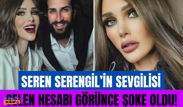 Seren Serengil’in sevgilisi Mustafa Tohma gelen hesabı görünce şoke oldu