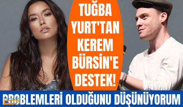 Tuğba Yurt'tan Kerem Bürsin'in 'Yabancı oyuncular kendilerini bir şey sanmıyor' sözlerine destek