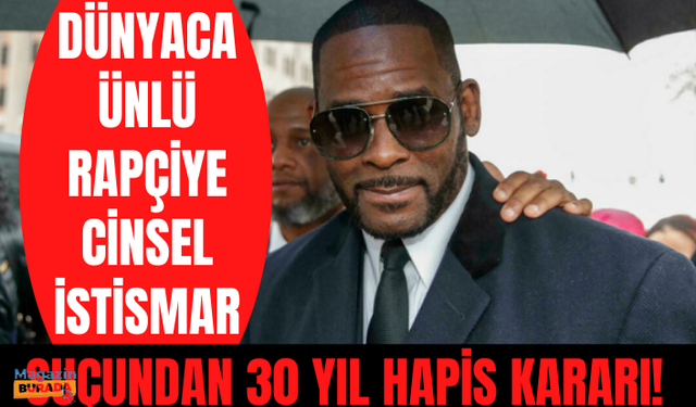 Ünlü R&B şarkıcısı Robert Sylvester Kelly'ye cinsel istismardan 30 yıl hapis