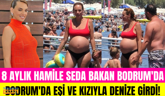 8 aylık hamile oyuncu Seda Bakan bikinisiyle görüntülendi! Eşi ve kızıyla halk plajında eğlendi