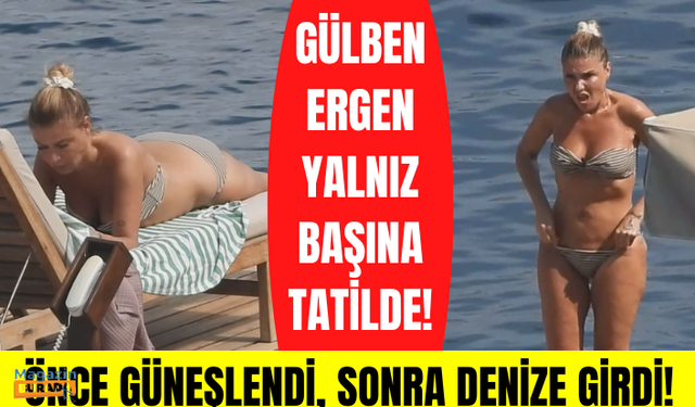 Gülben Ergen tatil sezonunu Bodrum'da açtı! Bikinisiyle şezlongta yalnız başına saatlerce güneşlendi