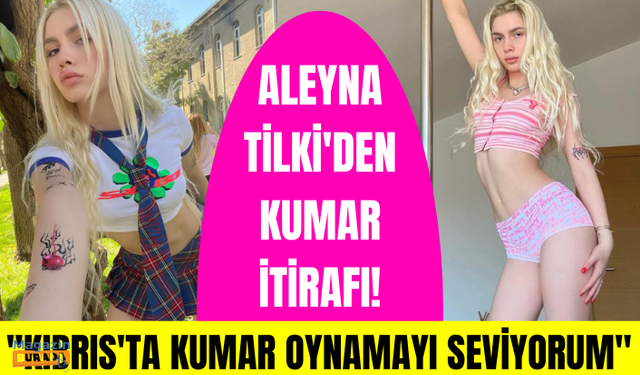 Aleyna Tilki'den çok konuşulacak kumar itirafı: Kendime limit koyarak oynuyorum