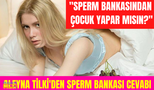 Aleyna Tilki'den "Sperm bankasından çocuk yapar mısın?" sorusuna cevap: İstemem, babası olmalı