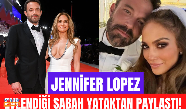 Ben Affleck'le evlenen Jennifer Lopez, düğün sonrası yatak pozunu paylaşıp alyansını gösterdi