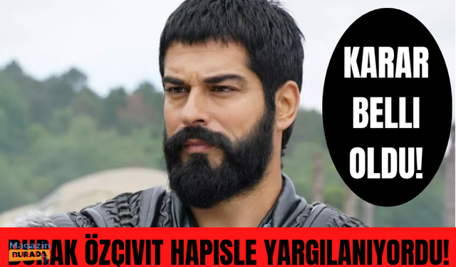 Burak Özçivit hapisle yargılanıyordu! Karar belli oldu