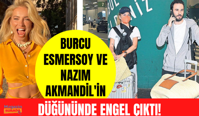 Burcu Esmersoy ve Nazım Akmandil'in düğünü otel yoğunluğundan dolayı ertelendi