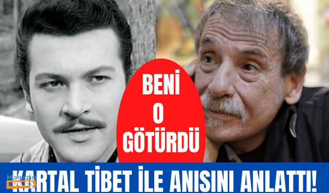 Civan Canova'nın Kartal Tibet anısı: İlk film setine beni o götürdü