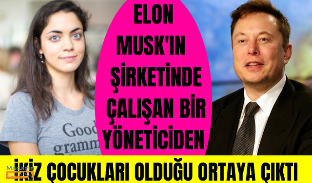 Elon Musk'ın kendi şirketinde çalışan bir yöneticiden ikiz çocukları olduğu ortaya çıktı