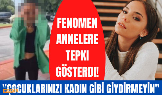 Fenomen annelere "Çocuklarınızı kadın gibi giydirmeyin" diyen Bahar Şahin'in sözleri sosyal medyayı ikiye böldü