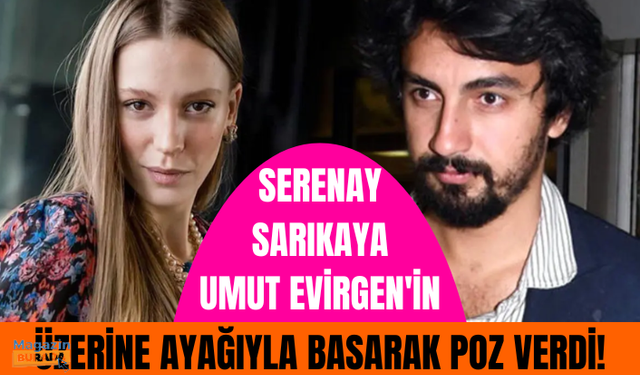 İlişkisi dolu dizgin devam eden Serenay Sarıkaya, sevgilisi Umut Evirgen'in üstüne basıp poz verdi