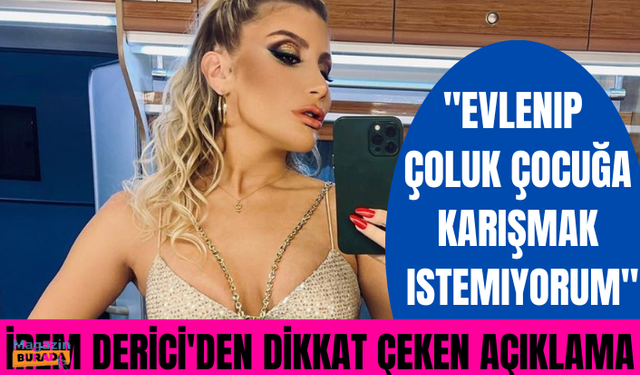 İrem Derici: Aşka ayıracak vaktim yok