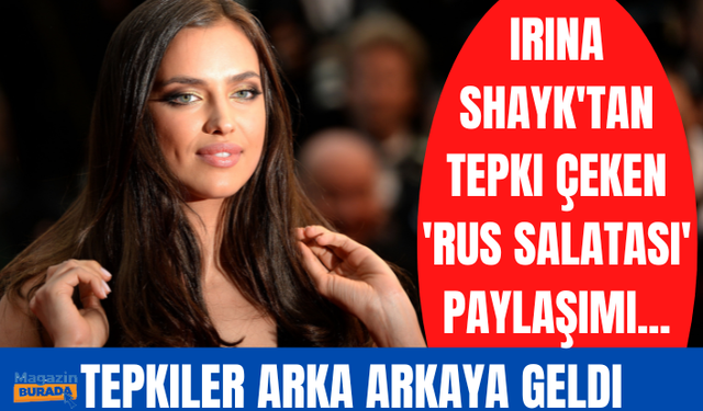 Irina Shayk'tan tepki çeken 'Rus salatası' paylaşımı... Tepkiler arka arkaya geldi