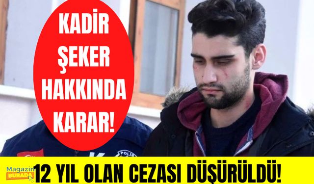 Kadir Şeker'in cezası düşürüldü