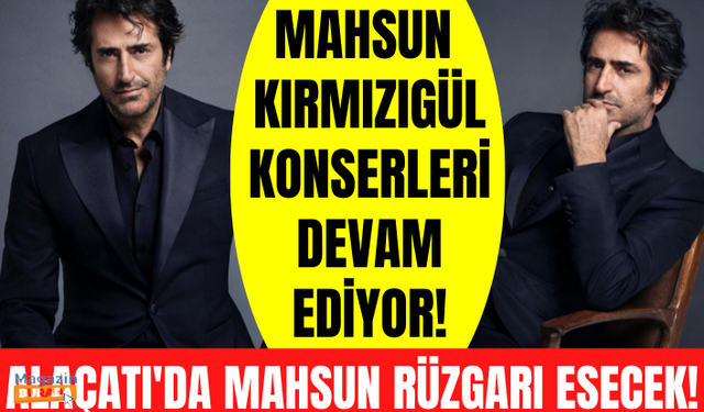 Mahsun Kırmızıgül konserleri devam ediyor! Sıradaki durak Çeşme!