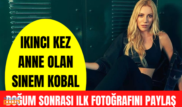 Mayıs ayında ikinci kez anne olan Sinem Kobal, doğum sonrası ilk fotoğrafını paylaştı