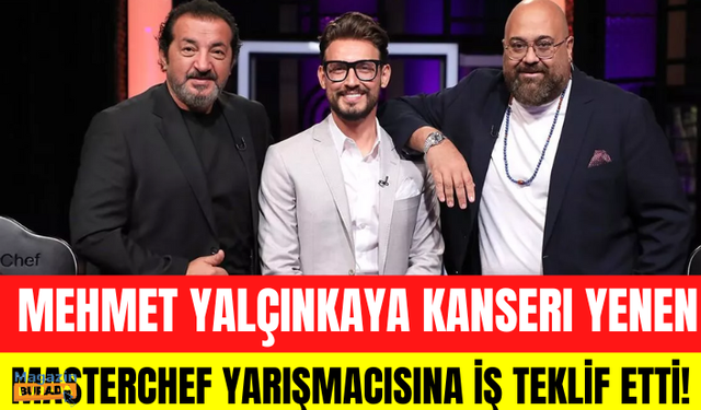 Mehmet Yalçınkaya MasterChef yarışmacısına iş teklif etti!