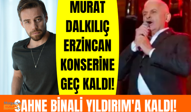 Murat Dalkılıç Erzincan konserine geç kalınca Binali Yıldırım 'Boşluğu Doldurayım' dedi!