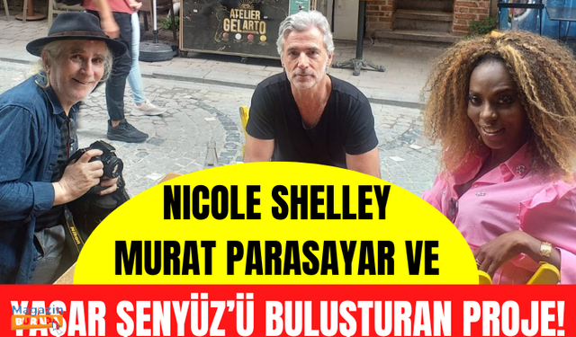 Nicole Shelley, Murat Parasayar ve Yaşar Şenyüz’ü buluşturan proje