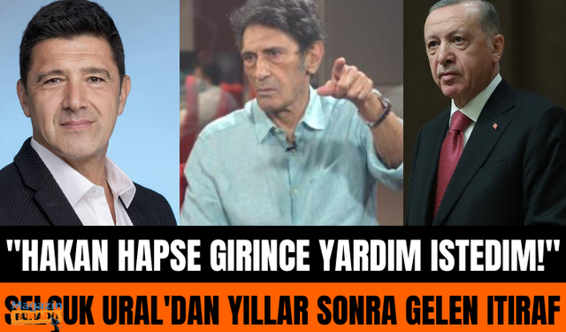 Selçuk Ural'dan yıllar sonra gelen itiraf: Hakan Ural hapse girince Recep Tayyip Erdoğan'dan yardım istedim