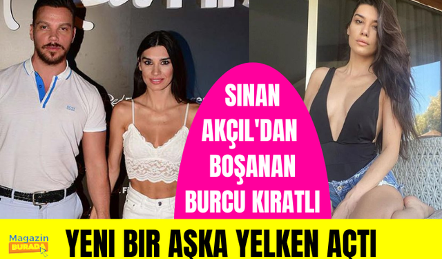 Sinan Akçıl'la ikinci kez boşanan Burcu Kıratlı, yeni bir aşka yelken açtı