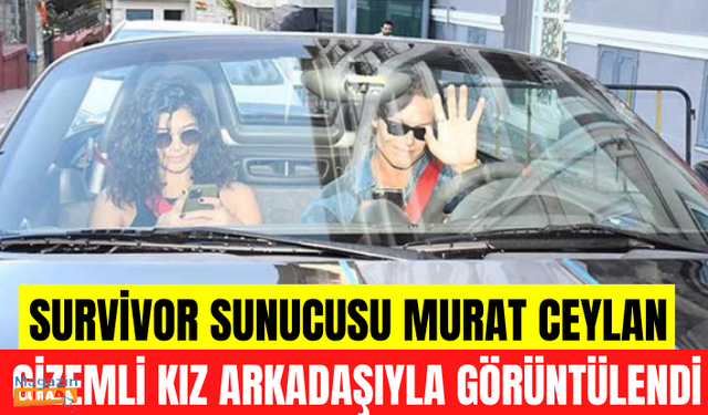 Survivor sunucusu Murat Ceylan gizemli kız arkadaşıyla yakalandı