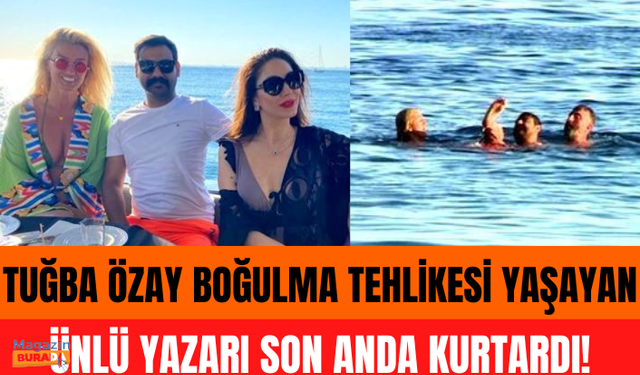 Tuğba Özay, boğulma tehlikesi yaşayan ünlü yazarı hayata döndürdü