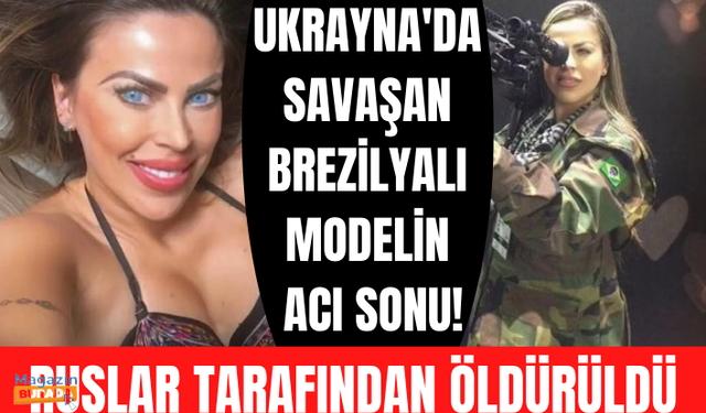 Ukrayna'da savaşan Brezilyalı modelin acı sonu! Ruslar tarafından öldürüldü