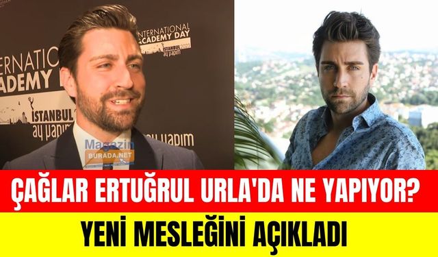 Çağlar Ertuğrul'un yeni mesleği şoke etti! Urla'da bakın ne yapıyor...