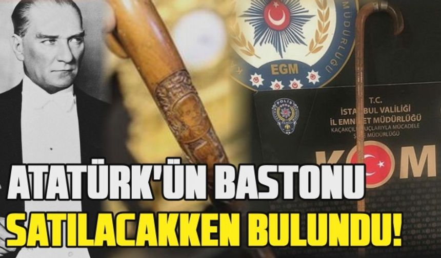 Atatürk'ün bastonu olduğu söylenerek müzayedede satılacaktı... O bastona emniyet el koydu!