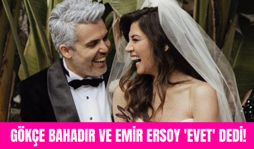 Gökçe Bahadır ve Emir Ersoy evlendi!