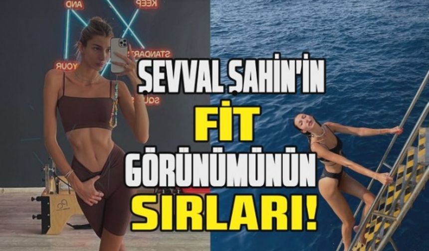 Şevval Şahin'in fit görünümünün sırları!