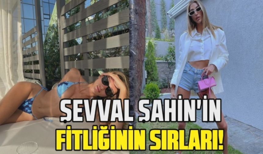 Şevval Şahin'in 'Fit' görünümünün sırları!