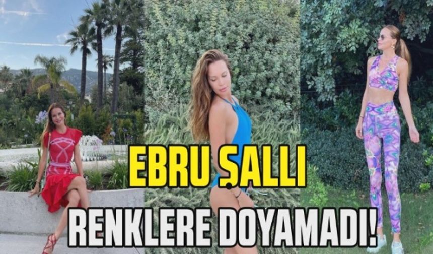 Ebru Şallı rengarenk!