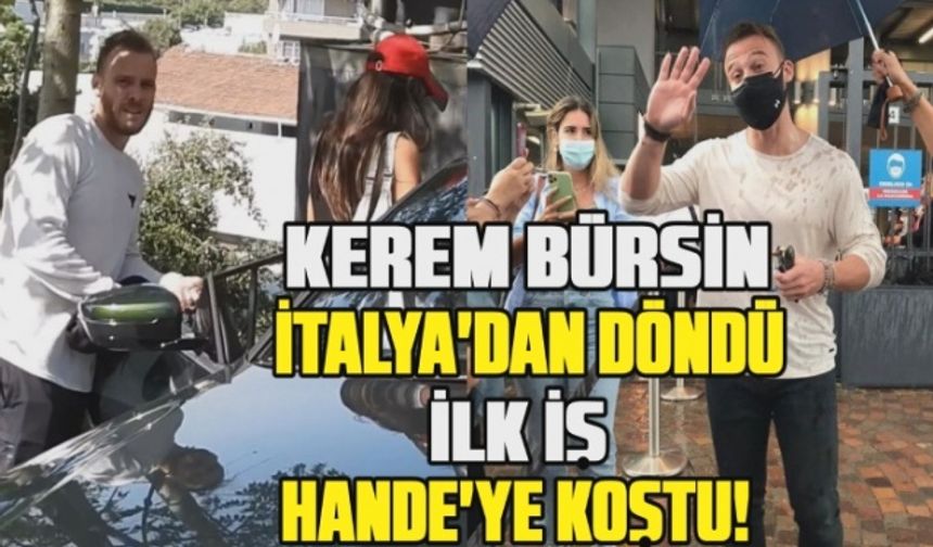 Kerem Bürsin İtalya'dan döndü! Döner dönmez Hande'sine koştu!