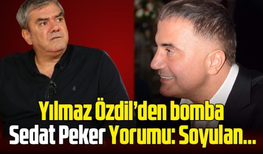 Yılmaz Özdil'den Bomba Sedat Peker yorumu