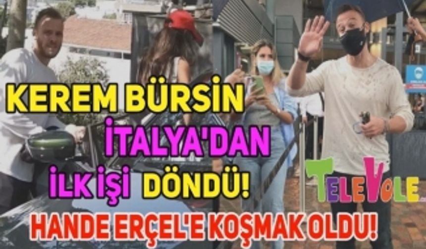 Kerem Bürsin İtalya'dan döner dönmez sevgilisi Hande Erçel'e koştu! Televole'ye özel o görüntüler!